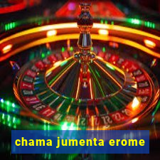 chama jumenta erome